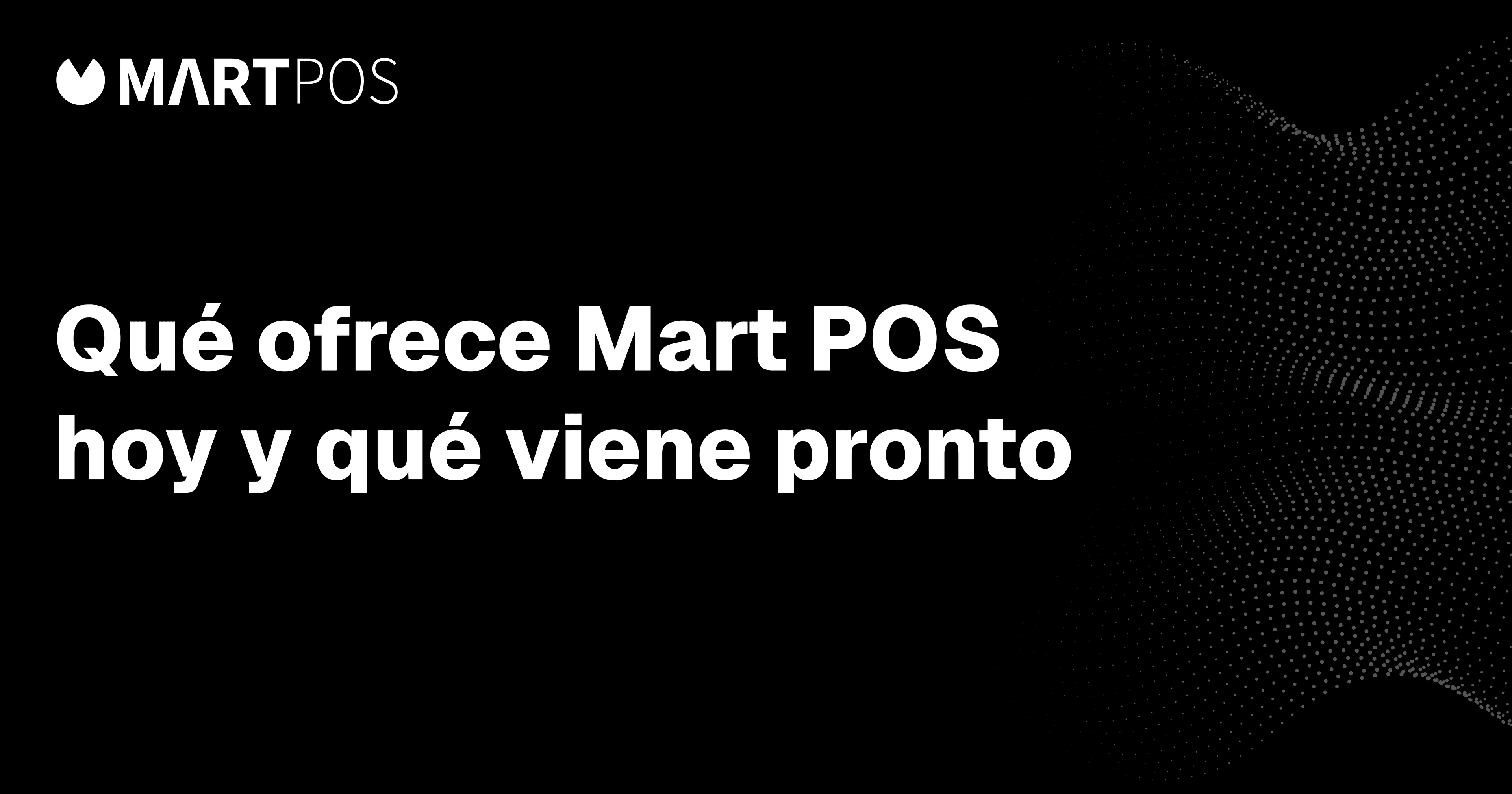 Qué ofrece Mart POS hoy y qué viene pronto